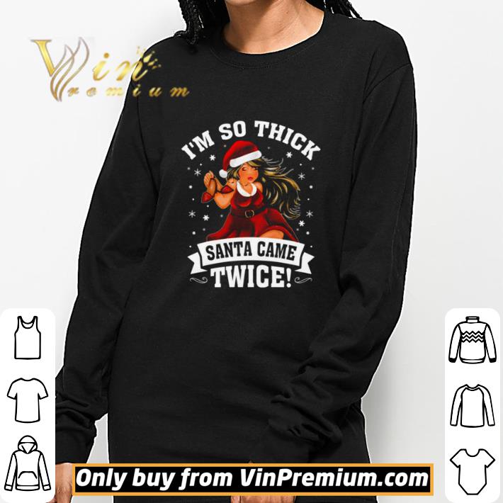 I’m So Thick Santa Came Twice Christmas shirt I’m So Thick Santa Came Twice Christmas shirt 3