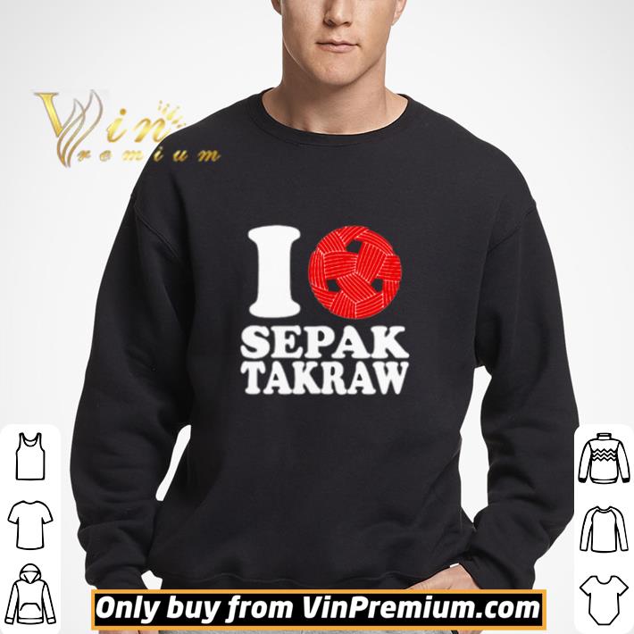 I love Sepak Takraw shirt