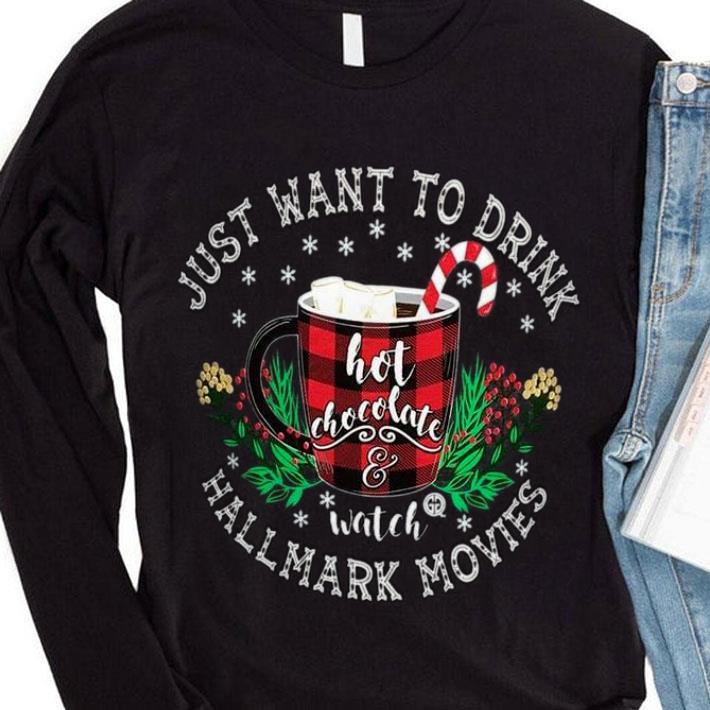 Best Just Want To Drink Hot Chocolate Watch Hallmark Movies Christmas shirt 3 Best Just Want To Drink Hot Chocolate Watch Hallmark Movies Christmas shirt