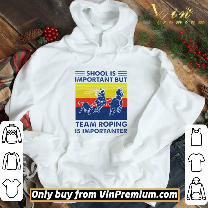 School is important but team roping is importanter vintage shirt