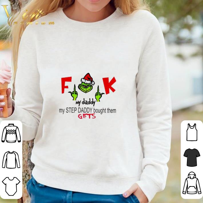 Original Santa Grinch fuck my daddy my step daddy bought them gifts shirt sweatshirt