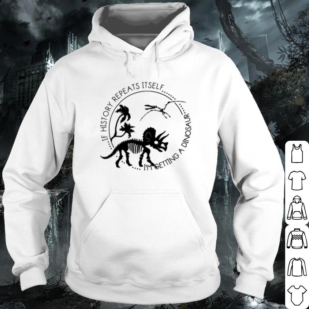 Official If history repeats itself I’m getting a dinosaur shirt