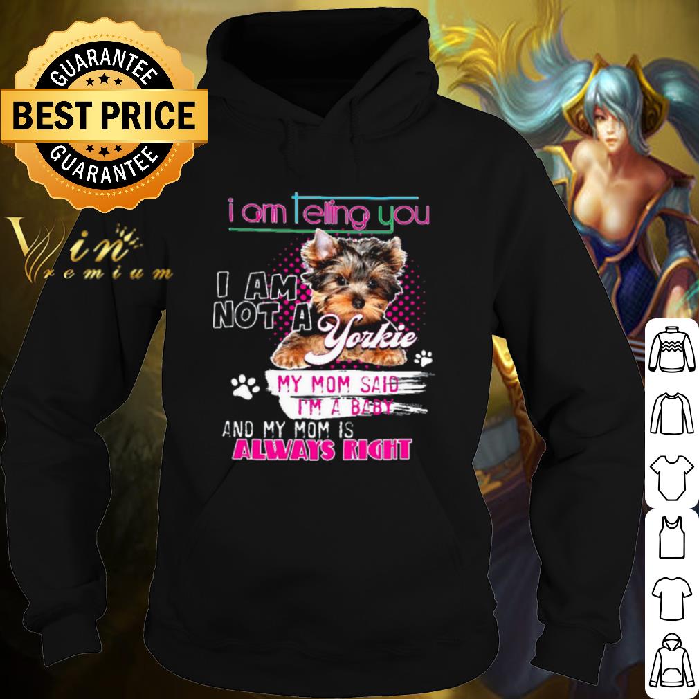 Nice Im Telling You Im Not A Yorkie My Mom Said Im A Baby shirt