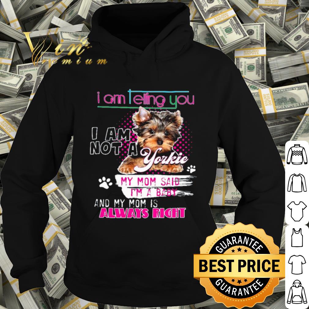 Official Im Telling You Im Not A Yorkie My Mom Said Im A Baby shirt