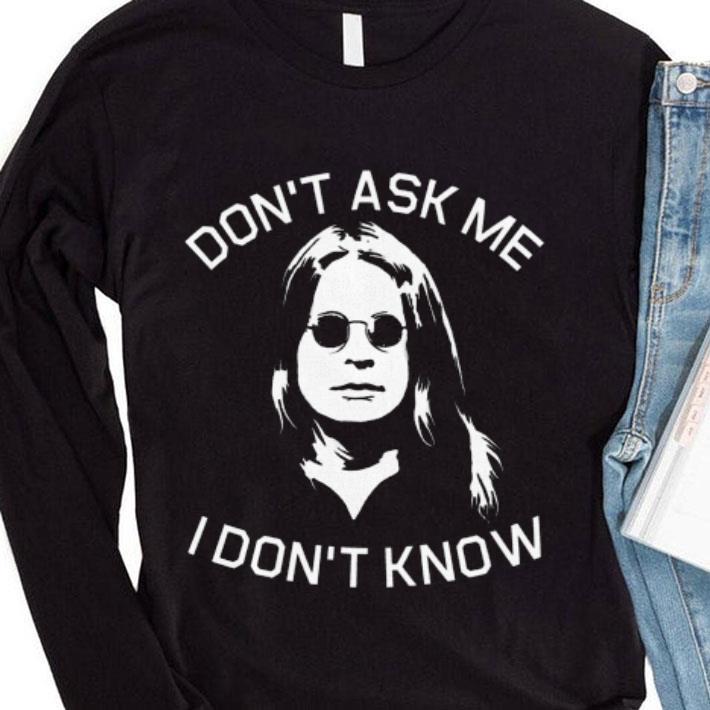 Awesome Ozzy Osbourne I Don't Know Lyrics Don't Ask Me I Don't Know shirt 3 Awesome Ozzy Osbourne I Don't Know Lyrics Don't Ask Me I Don't Know shirt