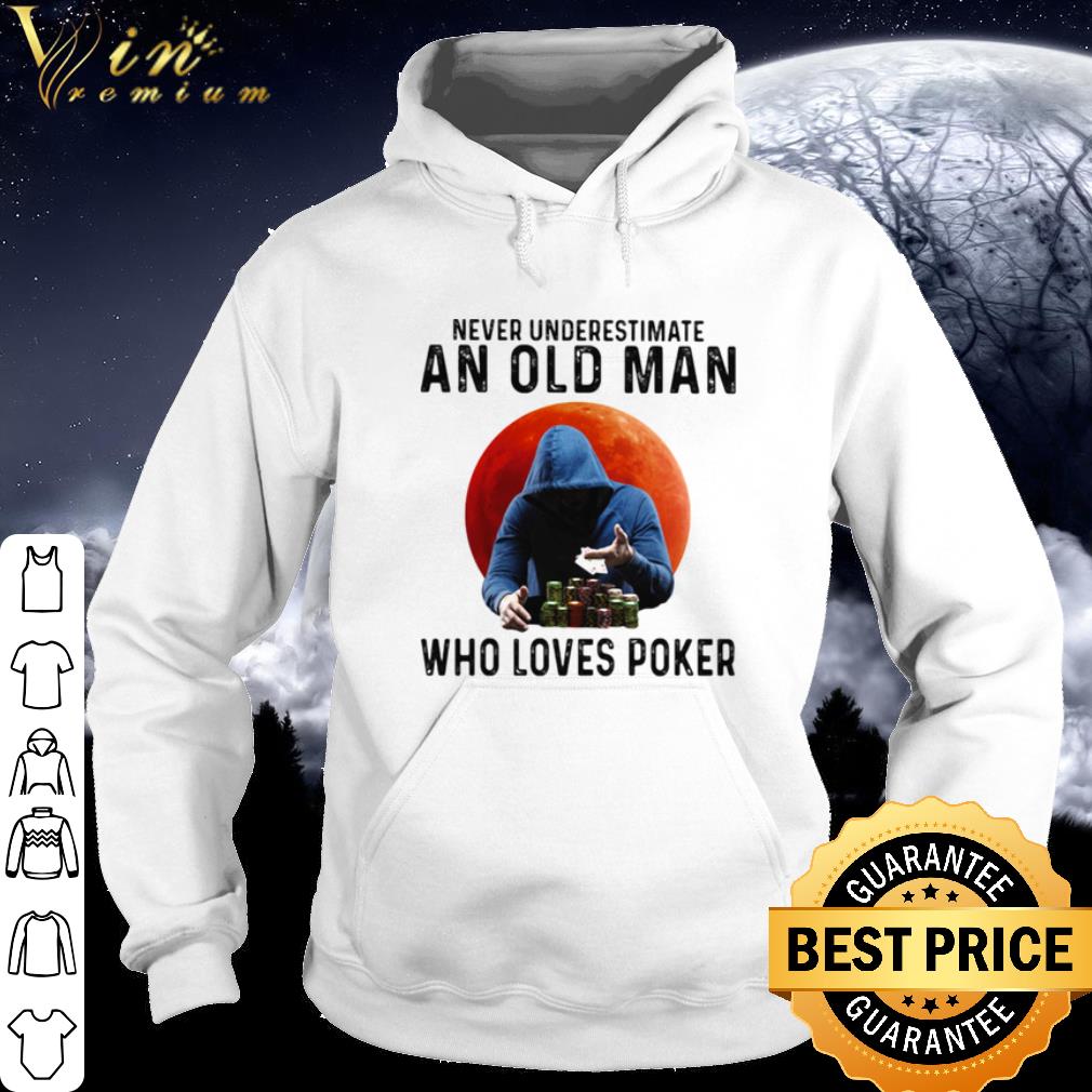 Official Never Underestimate An Old Man Who Loves Poker shirt