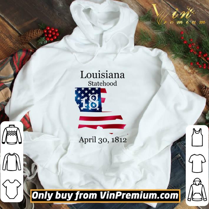 Louisiana 18th Statehood Admitted To The Us April 30 1812 American Flag shirt