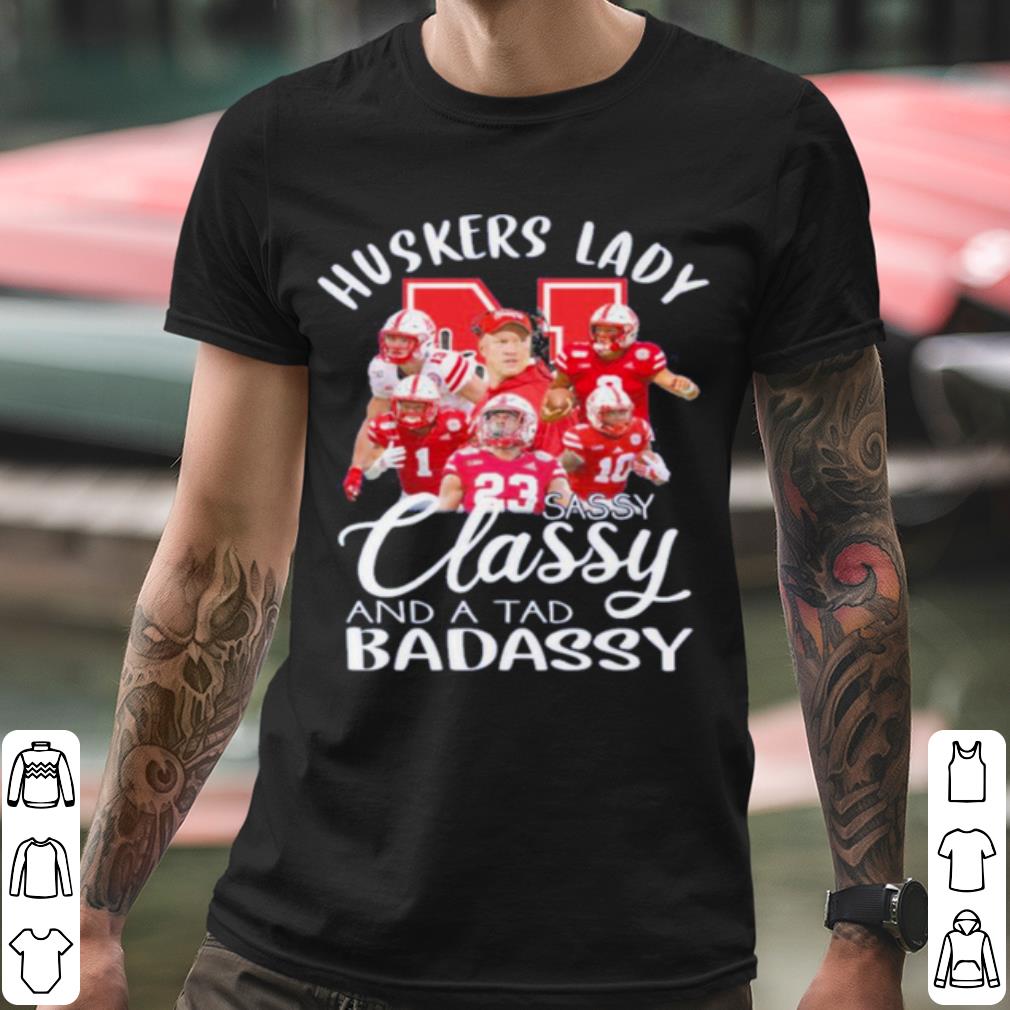 Nice Huskers Lady Sassy Classy And A Tad Badassy shirt