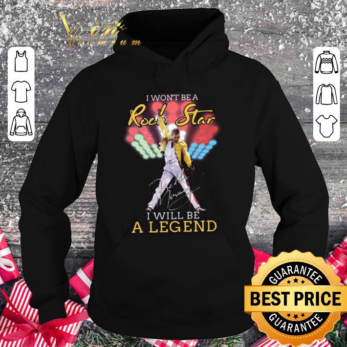 Funny Queen Freddie Mercury Signature I Won't Be A Rock Star I Will Be A Legend shirt