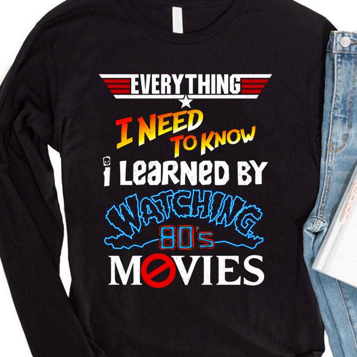 Funny Top Gun Everything I Need To Know I Learned By Watching 80's Movies shirt 3 Funny Top Gun Everything I Need To Know I Learned By Watching 80's Movies shirt