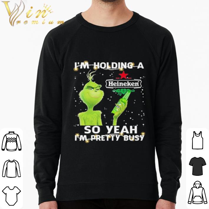 Nice Im Holding A Heineken Grinch Beer Xmas 2020 shirt sweatshirt