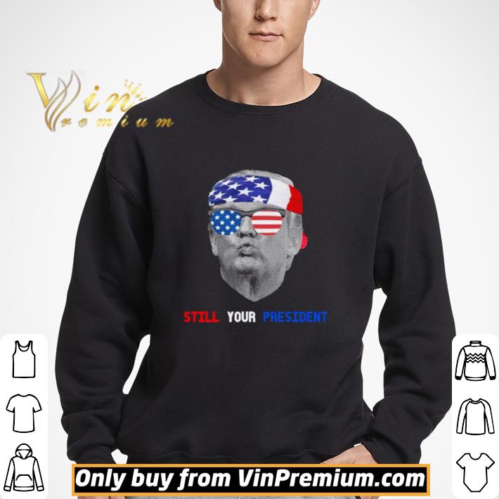Donald Trump is Still My President shirt