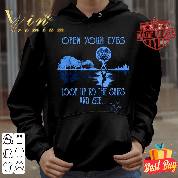 Best Open Your Eyes Look Up To The Skies And See Freddie Mercury Queen shirt