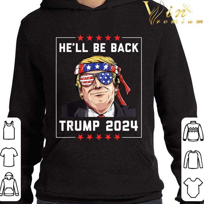 He’ll Be Back Trump 2024 Election shirt