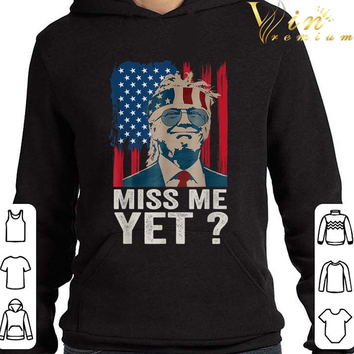 Awesome Vintage Miss Me Yet Funny Trump Is Still My President Gift shirt