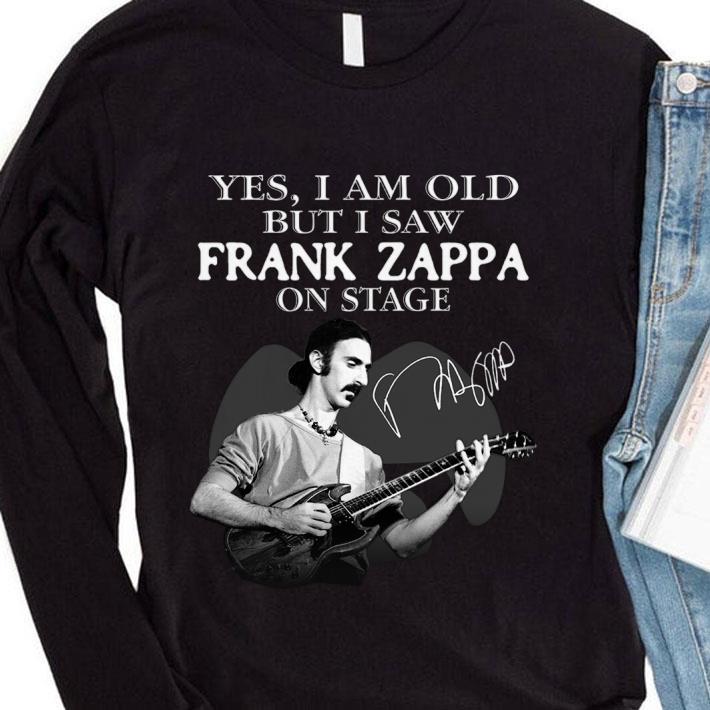 Original Yes I Am Old But I Saw Frank Zappa Play Guitar On Stage Signature shirt
