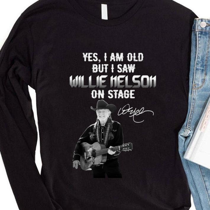 Awesome Yes I Am Old But I Saw Willie Nelson On Stage shirt
