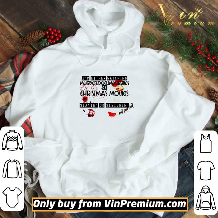 I’m either watching murder documentaries or Christmas movies slayin’ or sleighin shirt