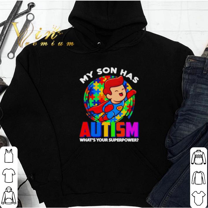 My Son Has Autism What’s Your Superpower tshirt
