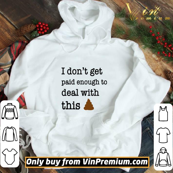 I Don’t Get Paid Enough To Deal With This shirt