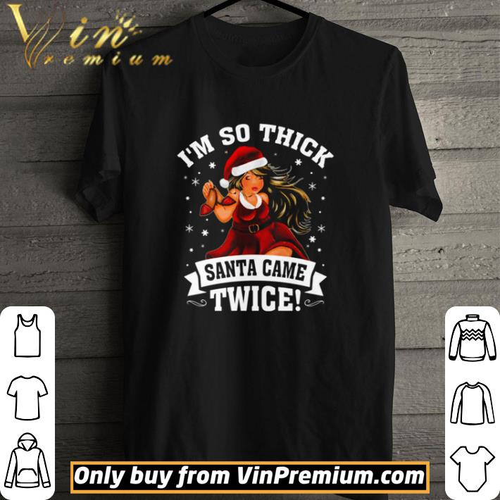 I’m So Thick Santa Came Twice Christmas shirt I’m So Thick Santa Came Twice Christmas shirt 1
