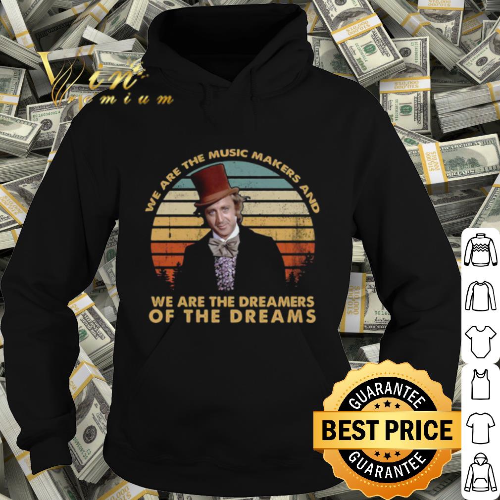 Premium We Are The Music Makers And We Are The Dreamers Of The Dreams Vintage shirt