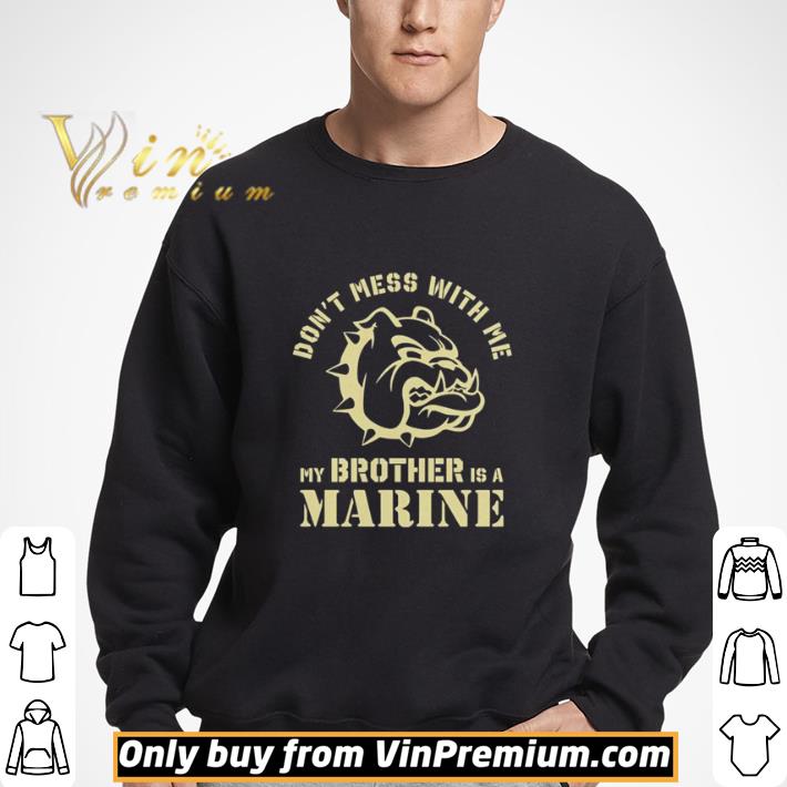 Bulldog Don’t Mess With Me My Brother Is A Marine shirt