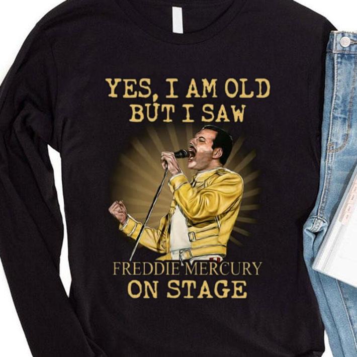 Best Yes I Am Old But I Saw Freddie Mercury Sing On Stage Shirt