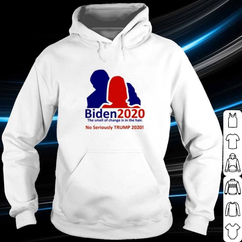 Official Biden 2020 The Smell Of Change Is In The Hair No Seriously Trump 2020 shirt