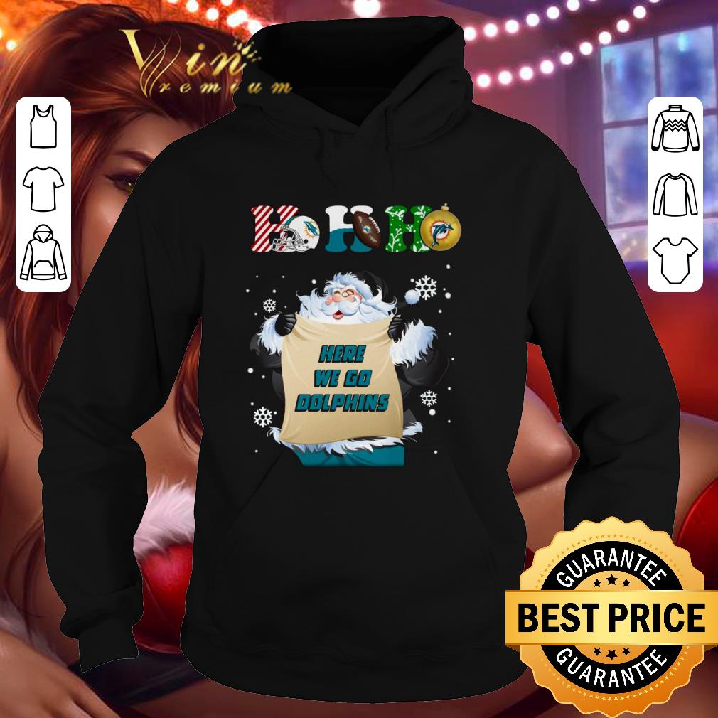Best Santa Claus Ho Ho Here We Go Miami Dolphins shirt