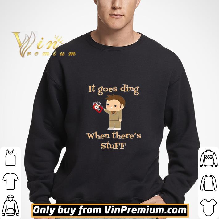 Doctor Who It Goes Ding When There’s Stuff shirt