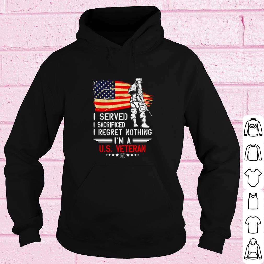 Best I served I sacrificed I regret nothing I'm a US Veteran shirt