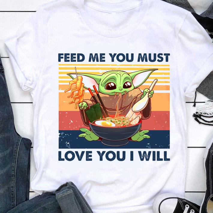 Hot Star Wars Baby Yoda feed me you must love you i will vintage shirt Hot Star Wars Baby Yoda feed me you must love you i will vintage shirt 1
