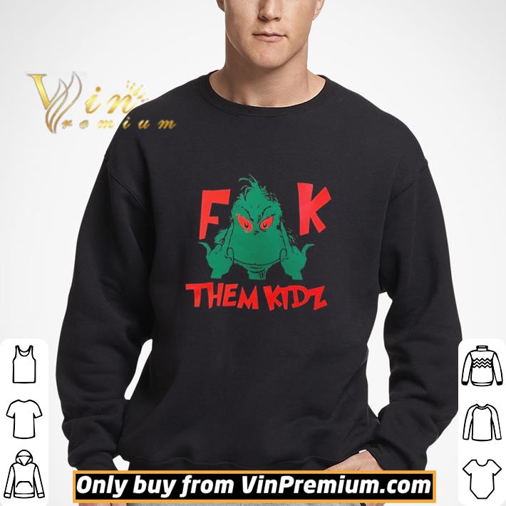 Grinch Fuck them kidz shirt