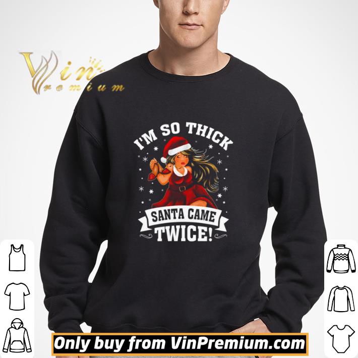 I’m So Thick Santa Came Twice Christmas shirt 3 I’m So Thick Santa Came Twice Christmas shirt