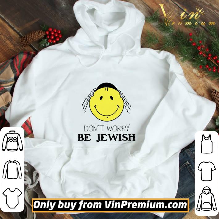 Don’t Worry Be Jewish Funny Humor Jew shirt