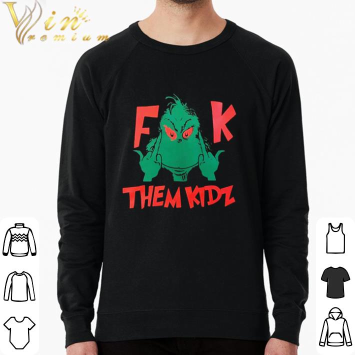 Original Grinch fuck them kidz shirt sweatshirt