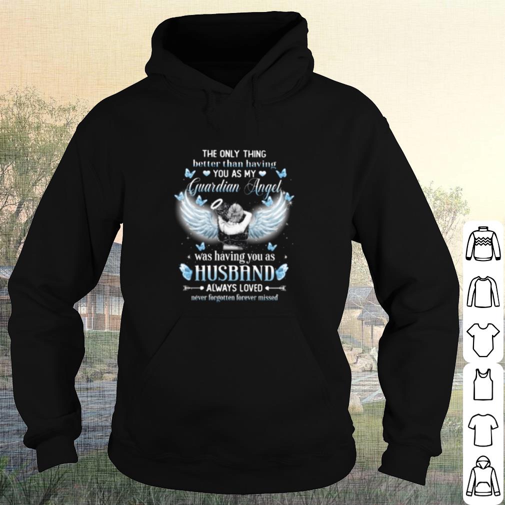 Premium The Only Thing Better Than Having You As My Guardian Angel shirt