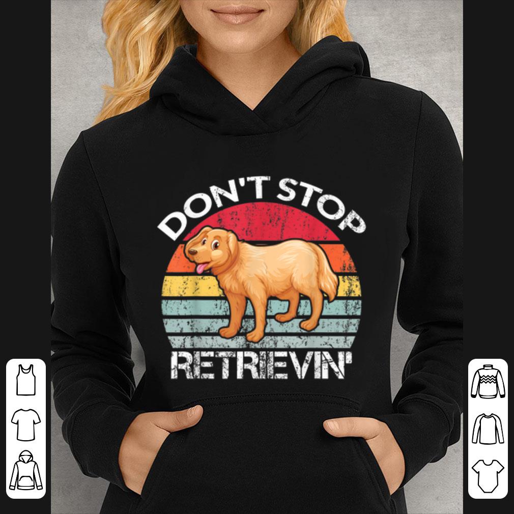 Great Vintage Don't Stop Retrievin Retriever Golden Dog Lovers shirt