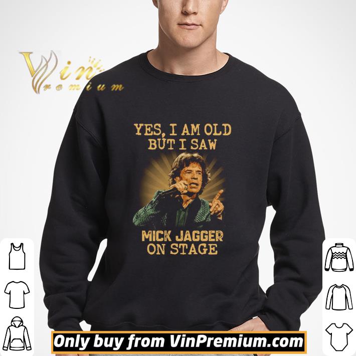 Yes I am old but I saw Mick Jagger on stage shirt