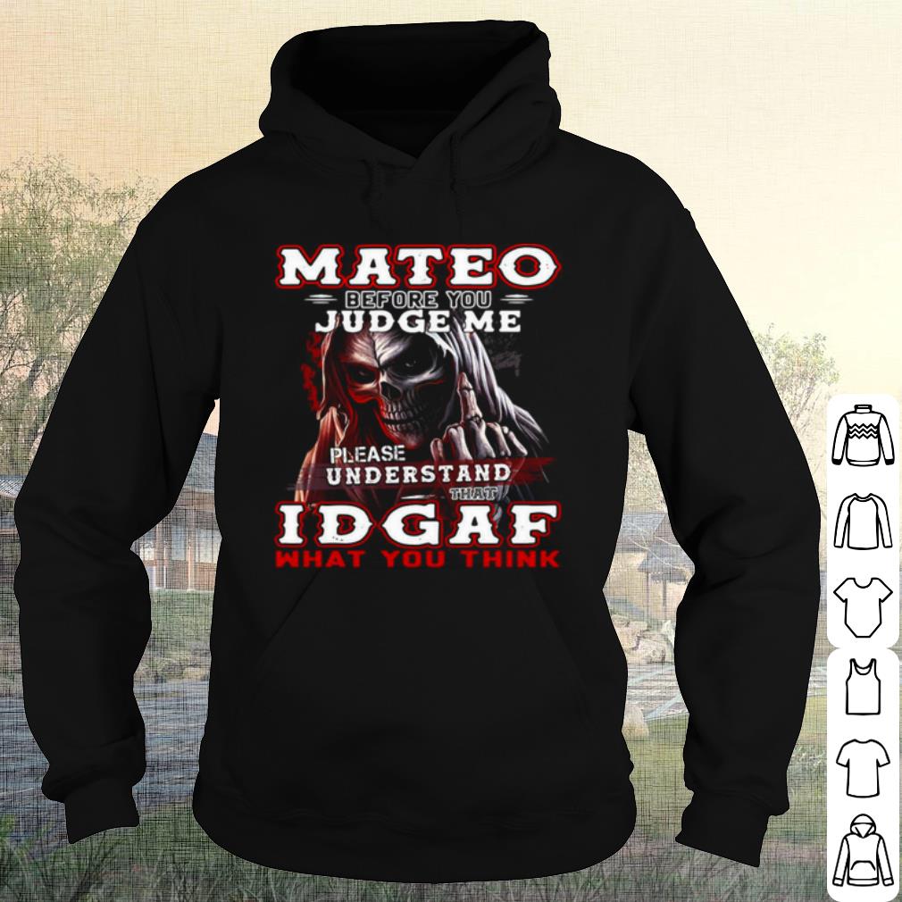 Premium Mateo Before You Judge Me Please Understand That Idgaf What You Think shirt