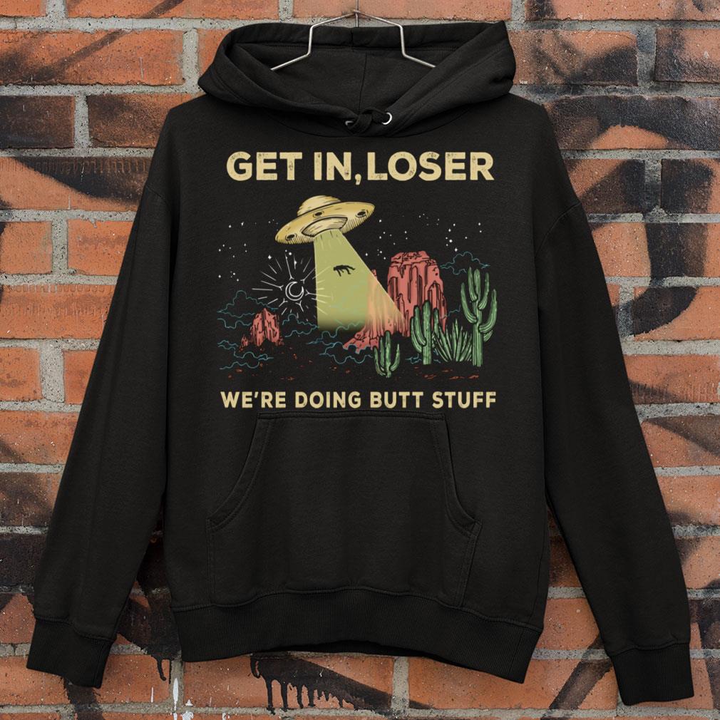 UFO Get In Loser We're Doing Butt Stuff Area 51 Vintage shirt