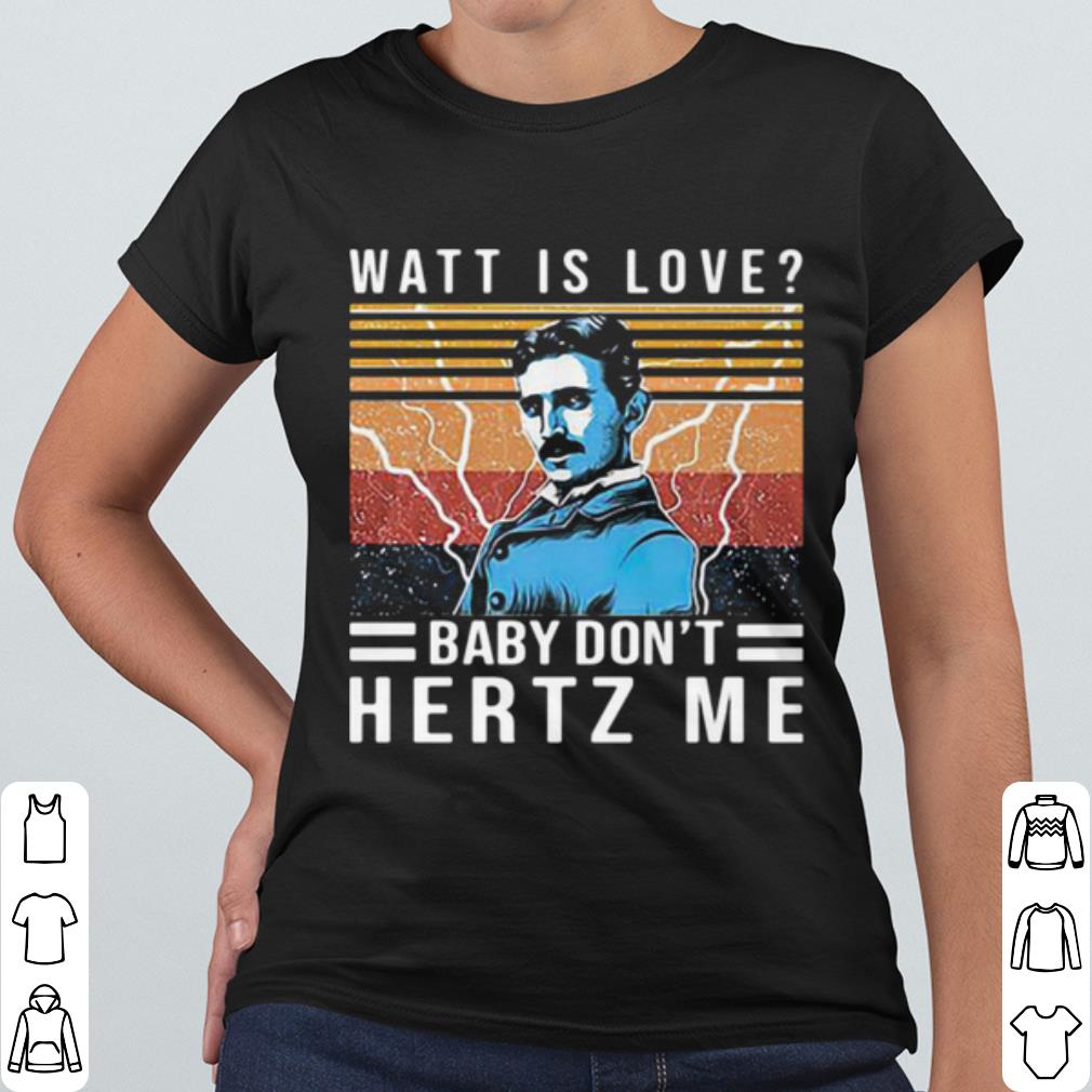 Nice Watt Is Love Baby Don't Hertz Me Vintage shirt