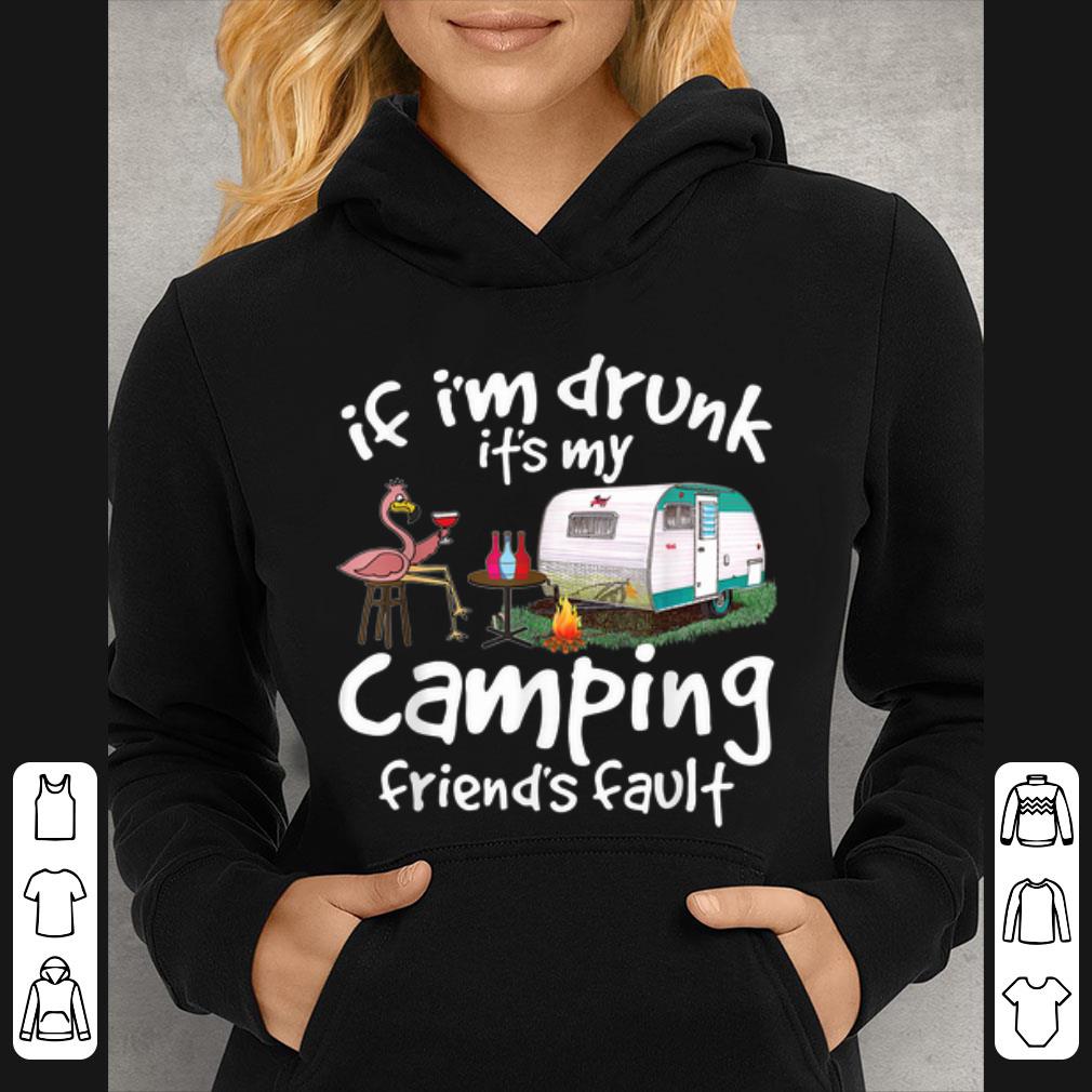 Nice If I'm Drunk It's My Camping Friend's Fault Flamingo Drinking Wine shirt