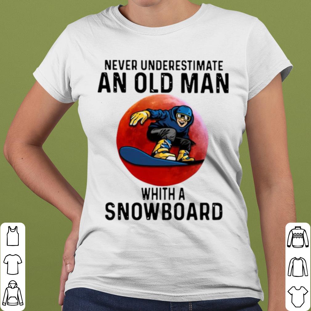 Nice Never Underestimate An Old Man Whith A Snowboard shirt