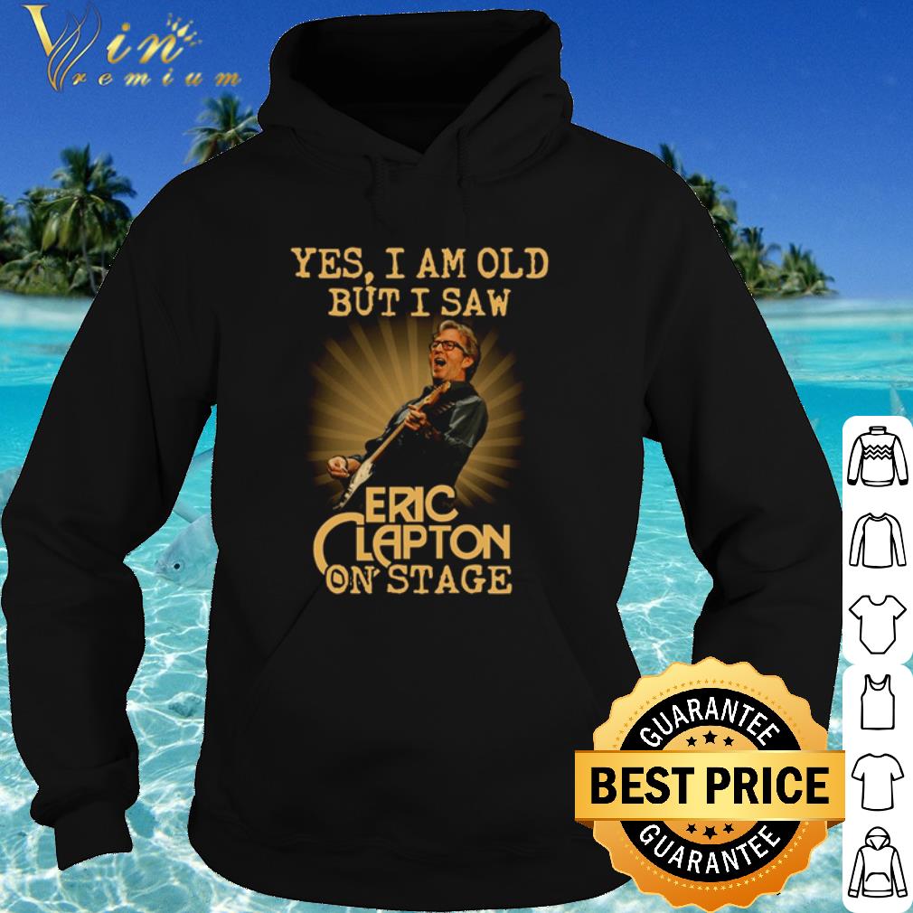 Premium Yes I Am Old But I Saw Eric Clapton On Stage shirt