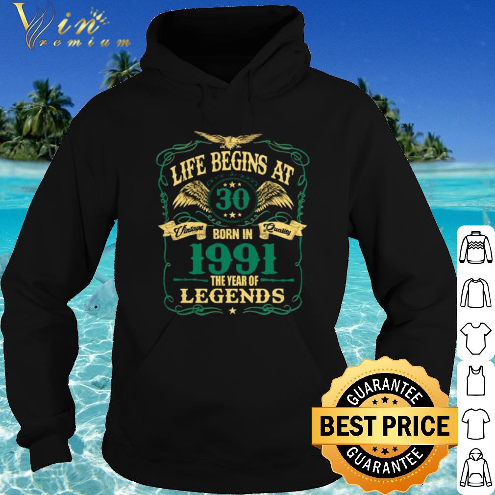 Official Life Begins At 30 Born In 1991 Vintage Quality The Year Of Legends shirt