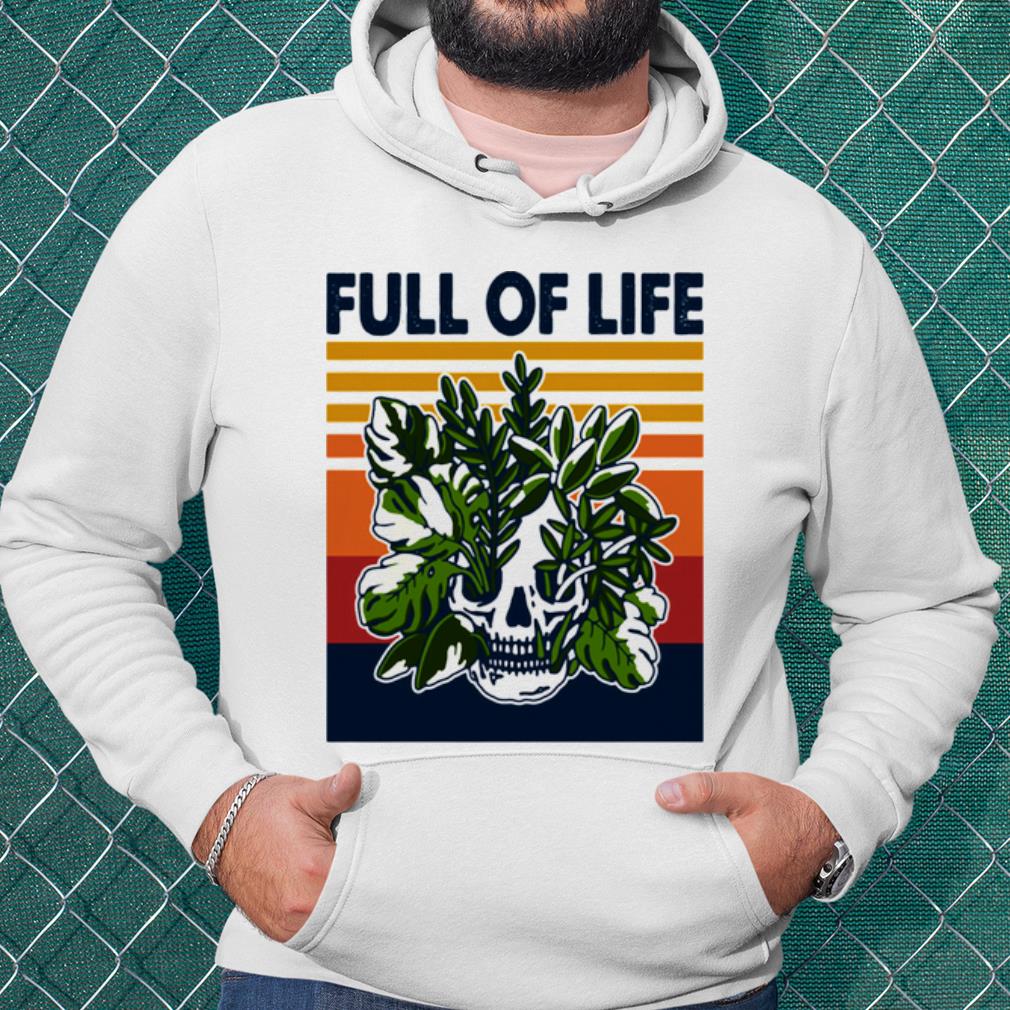 Nice Full Of Life Skull Gardening Vintage shirt