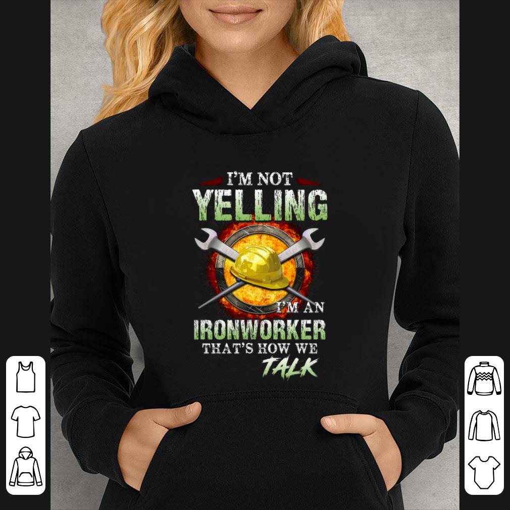 Pretty I'm not yelling i'm an Ironworker that's how we talk shirt