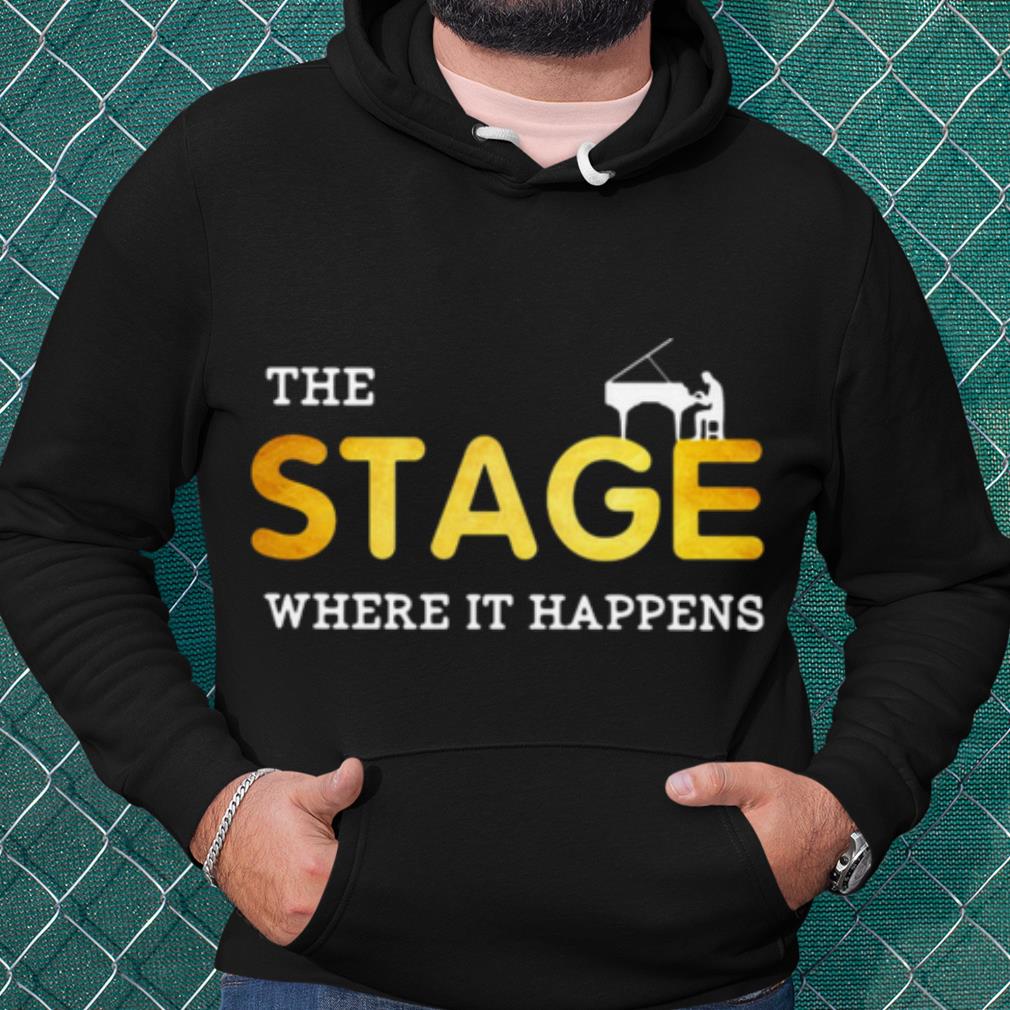Best The stage Where It Happens Piano shirt